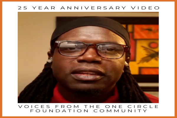 25th Anniversary Video: Voices From The One Circle Foundation Community